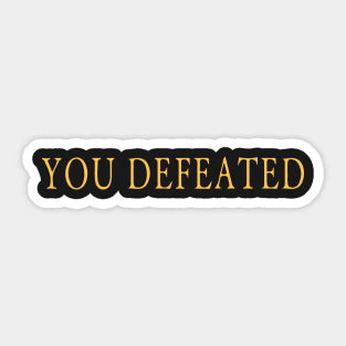 You Defeated Sticker